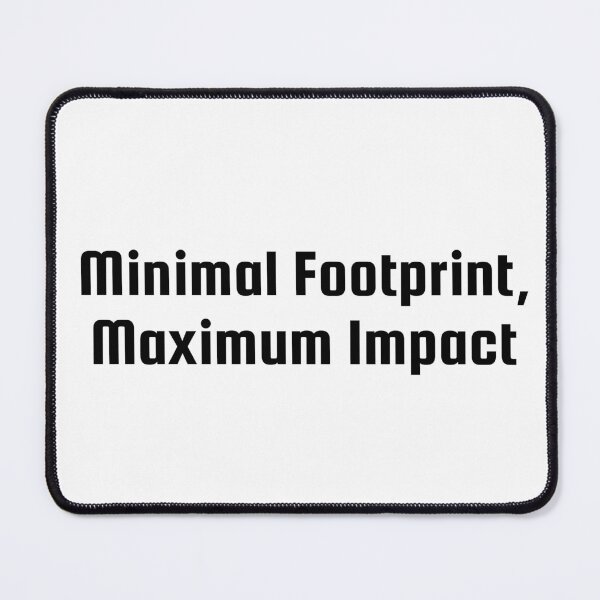 Item preview, Minimal Footprint, Maximum Impact designed and sold by Ninjacatoff.