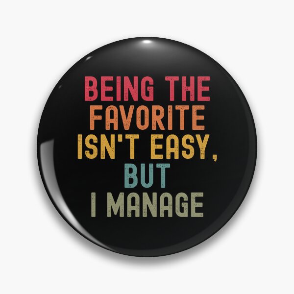 Item preview, Being the Favorite Isn’t Easy, But I Manage designed and sold by Valentinian.