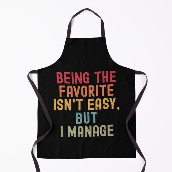Item preview, Being the Favorite Isn’t Easy, But I Manage designed and sold by Valentinian.