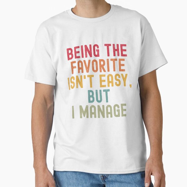 Item preview, Being the Favorite Isn’t Easy, But I Manage designed and sold by Valentinian.