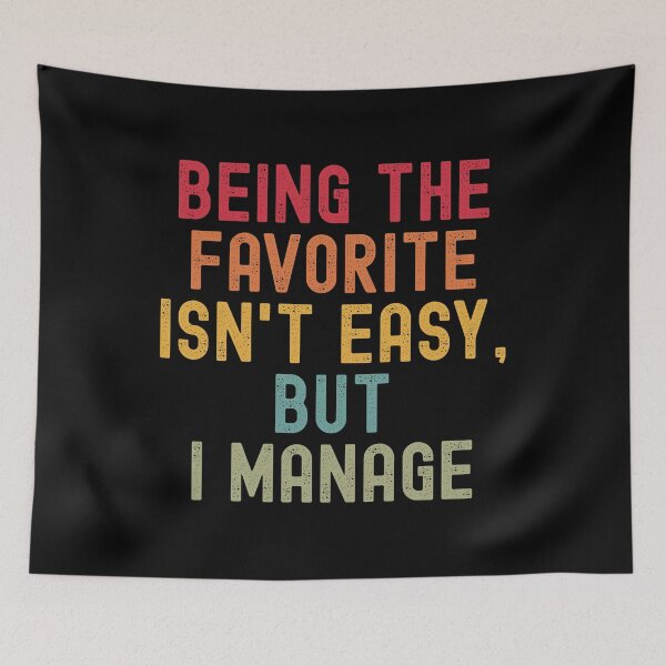 Item preview, Being the Favorite Isn’t Easy, But I Manage designed and sold by Valentinian.
