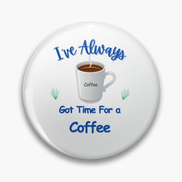 Item preview, Always got time for a coffee designed and sold by Kevin1503.