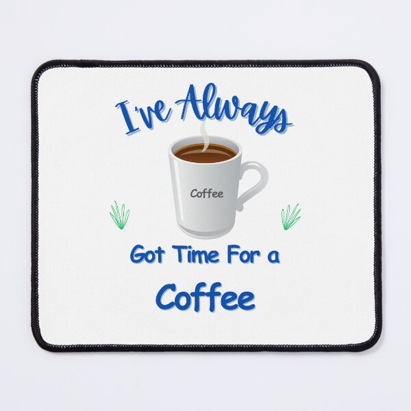 Item preview, Always got time for a coffee designed and sold by Kevin1503.