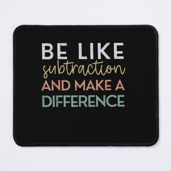 Item preview, Be Like Subtraction And Make A Difference Funny Math Teacher designed and sold by Juan Pedro Matta.