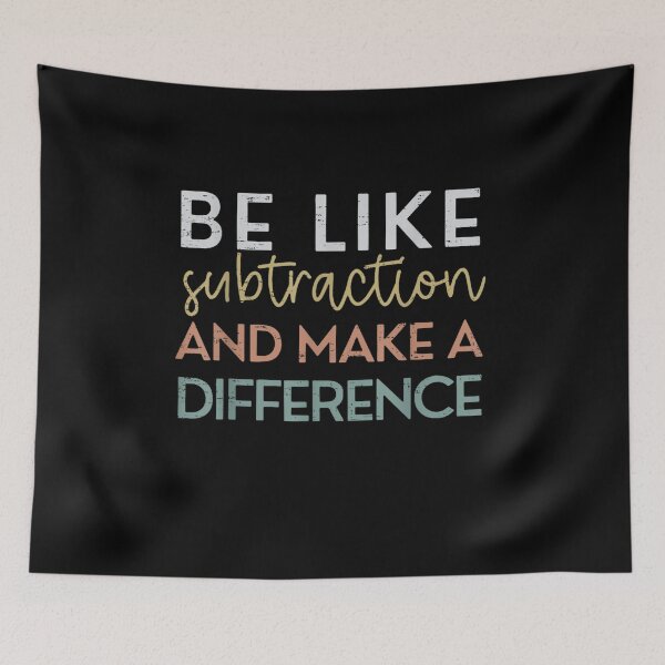 Item preview, Be Like Subtraction And Make A Difference Funny Math Teacher designed and sold by Juan Pedro Matta.