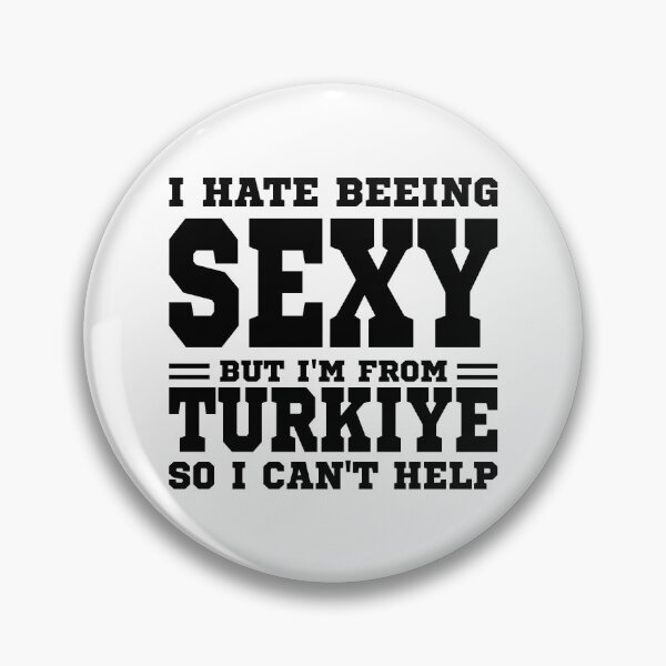 Item preview, I hate beeing Sexy but I'm form Turkiye so I can't help designed and sold by BYNDART.