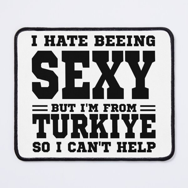 Item preview, I hate beeing Sexy but I'm form Turkiye so I can't help designed and sold by BYNDART.