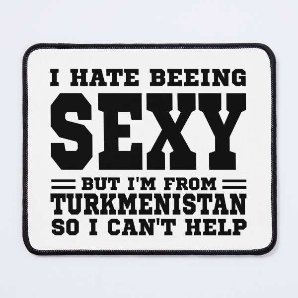 Item preview, I hate beeing Sexy but I'm form Turkmenistan so I can't help designed and sold by BYNDART.
