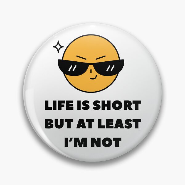 Item preview, Life is Short but At Least I'm Not designed and sold by CarefulCreation.