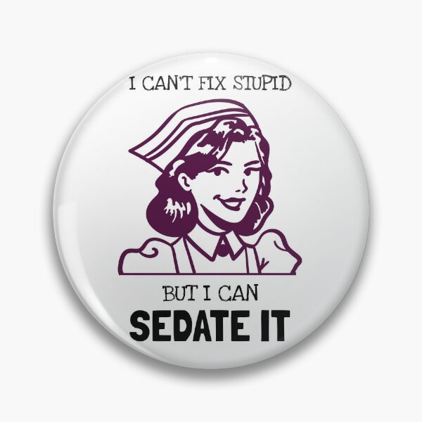 Item preview, I Can't Fix Stupid But I Can Sedate It Nurse designed and sold by liina1100.