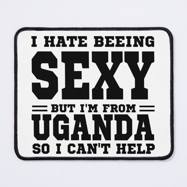 Item preview, I hate beeing Sexy but I'm form Uganda so I can't help designed and sold by BYNDART.