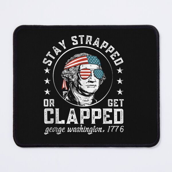 Item preview, Stay strapped or get clapped, George Washington, 4th of July designed and sold by Juan Pedro Matta.