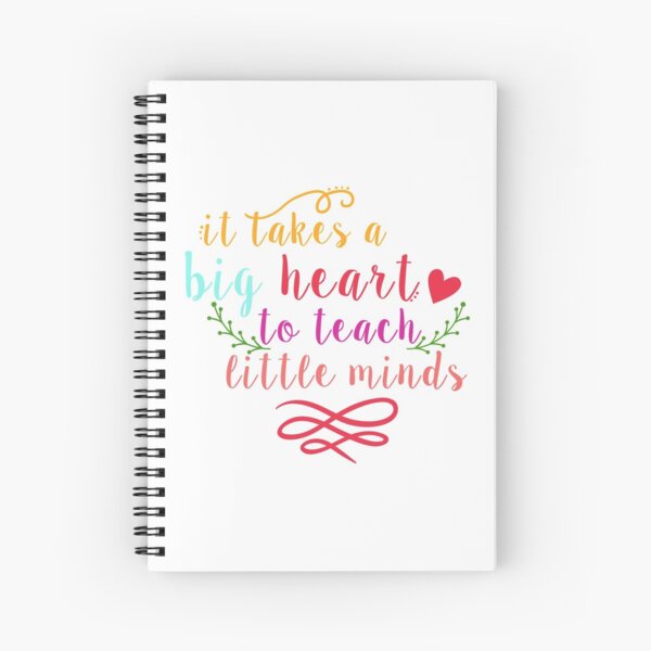It takes a big heart to teach little minds Spiral Notebook