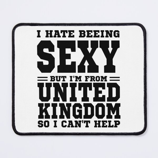 Item preview, I hate beeing Sexy but I'm form United Kingdom so I can't help designed and sold by BYNDART.