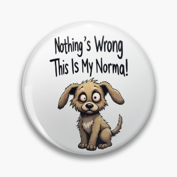 Item preview, DOG - NOTHING WRONG THIS IS MY NORMAL designed and sold by PSYNOVA.