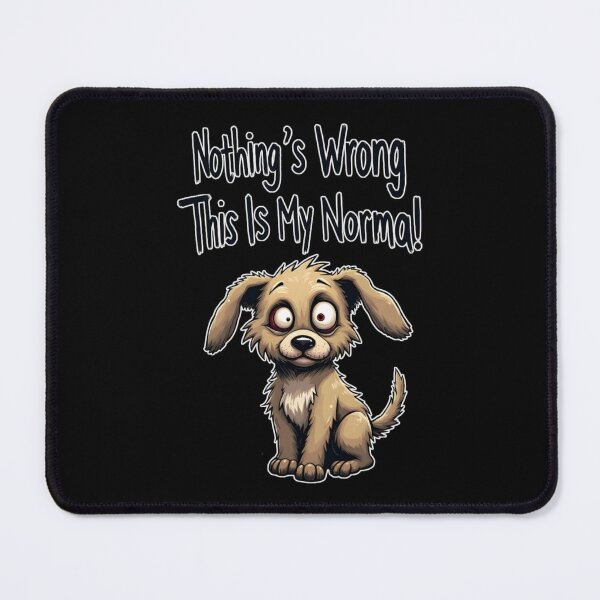 Item preview, DOG - NOTHING WRONG THIS IS MY NORMAL designed and sold by PSYNOVA.