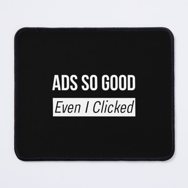 Item preview, Ads So Good Even I Clicked designed and sold by DigitalMagShop.