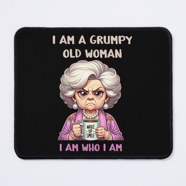 Item preview, I am a grumpy old woman I am who I am designed and sold by EnchantedOwl.