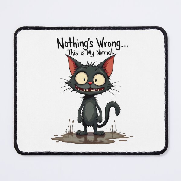 Item preview, CAT - NOTHING WRONG THIS IS MY NORMAL designed and sold by PSYNOVA.
