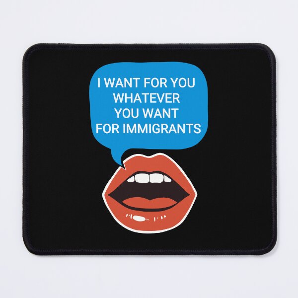 Item preview, I Want For You Whatever You Want For Immigrants Gifts For The Serious, Activists, And Social Campaigners designed and sold by MeadowMeadow.