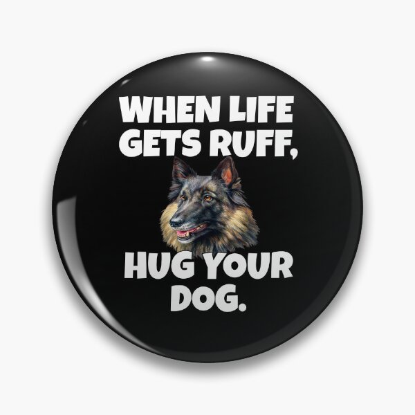 Item preview, Belgian Tervuren Dog When Life Gets Ruff, Hug Your Dog designed and sold by fantasticdesign.