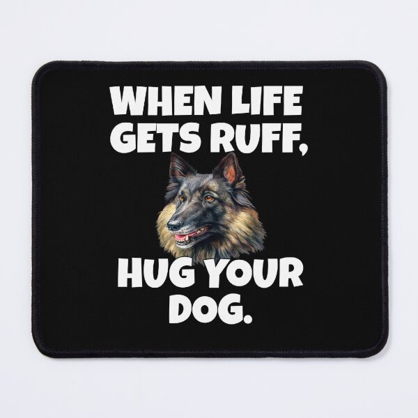 Item preview, Belgian Tervuren Dog When Life Gets Ruff, Hug Your Dog designed and sold by fantasticdesign.