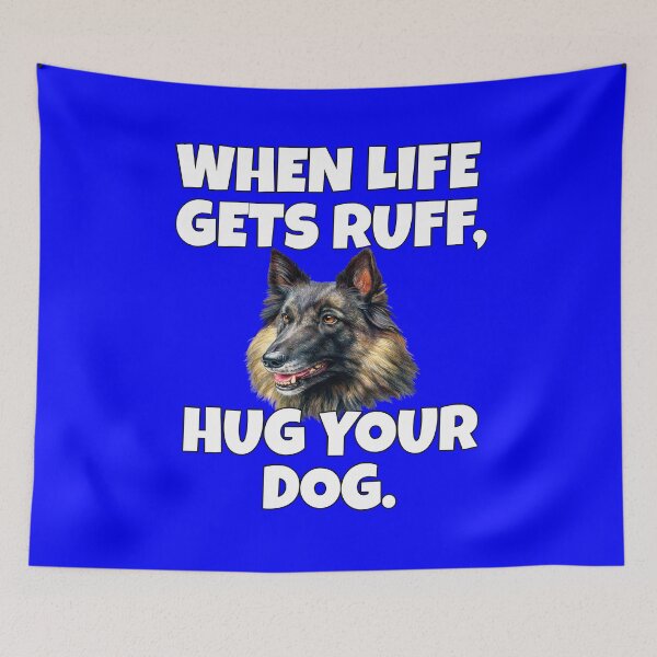 Item preview, Belgian Tervuren Dog When Life Gets Ruff, Hug Your Dog designed and sold by fantasticdesign.