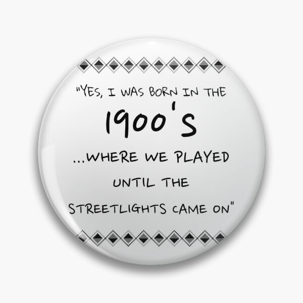 Item preview, YES, I WAS BORN IN THE 1900s...WHERE WE PLAYED UNTIL THE STREETLIGHTS CAME ON designed and sold by TeeezShirtz.