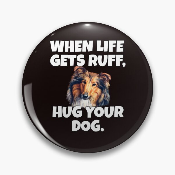 Item preview, Collie Pet Dog Owner Art Design When Life Gets Ruff, Hug Your Dog  designed and sold by fantasticdesign.