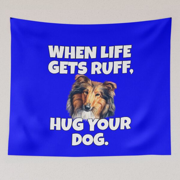 Item preview, Collie Pet Dog Owner Art Design When Life Gets Ruff, Hug Your Dog  designed and sold by fantasticdesign.