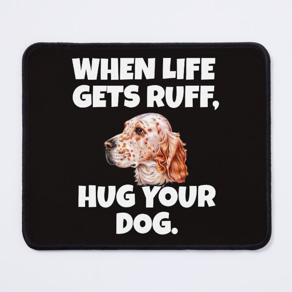 Item preview, English Setter Dog Owner When Life Gets Ruff, Hug Your Dog designed and sold by fantasticdesign.