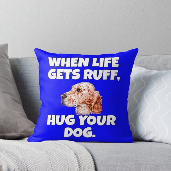 Item preview, English Setter Dog Owner When Life Gets Ruff, Hug Your Dog designed and sold by fantasticdesign.