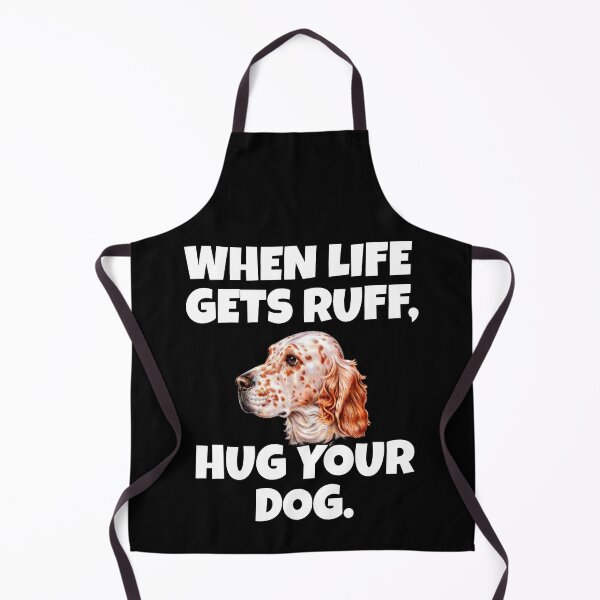 Item preview, English Setter Dog Owner When Life Gets Ruff, Hug Your Dog designed and sold by fantasticdesign.