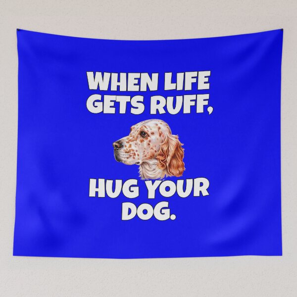 Item preview, English Setter Dog Owner When Life Gets Ruff, Hug Your Dog designed and sold by fantasticdesign.