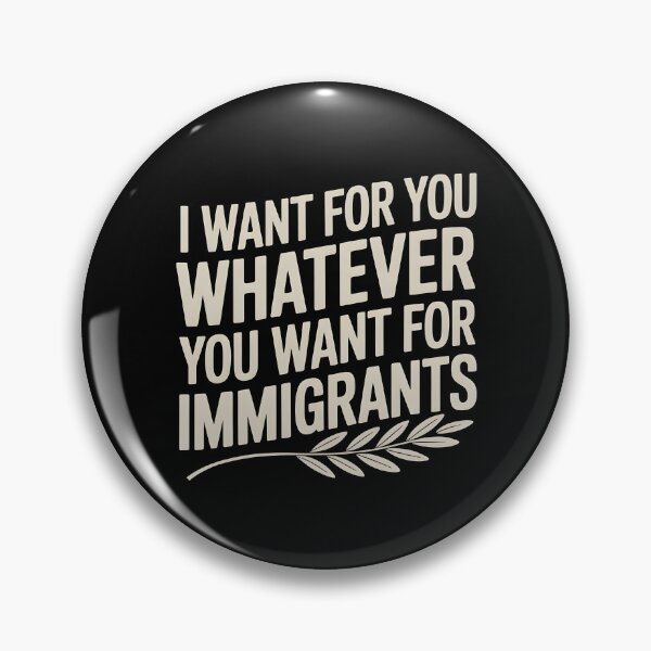 Item preview, I Want For You Whatever You Want For Immigrants designed and sold by Redgiant87x.