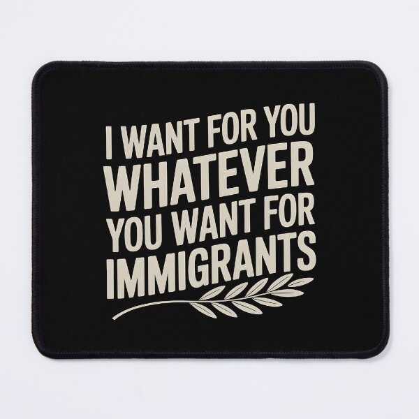 Item preview, I Want For You Whatever You Want For Immigrants designed and sold by Redgiant87x.