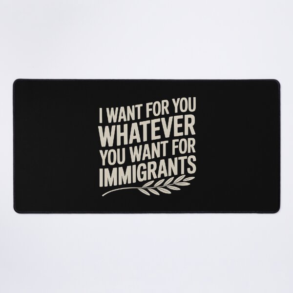 Item preview, I Want For You Whatever You Want For Immigrants designed and sold by Redgiant87x.