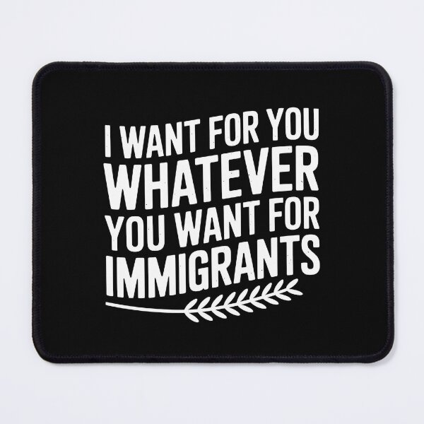 Item preview, I Want For You Whatever You Want For Immigrants designed and sold by Redgiant87x.