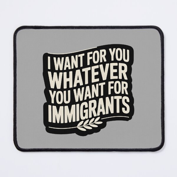 Item preview, I Want For You Whatever You Want For Immigrants designed and sold by Redgiant87x.