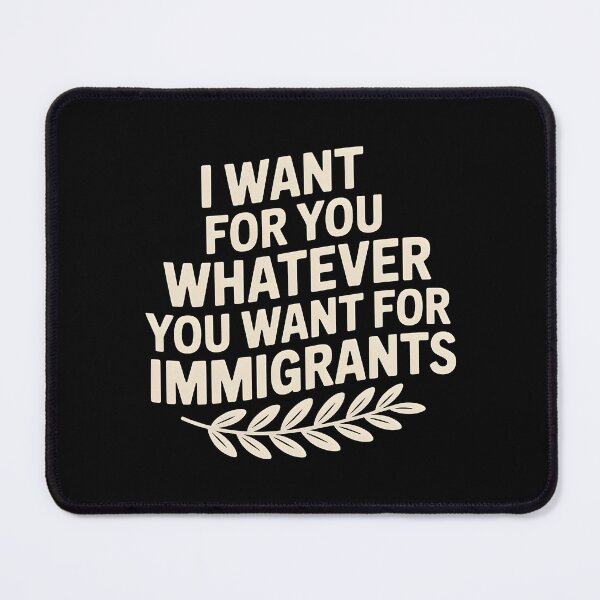 Item preview, I Want For You Whatever You Want For Immigrants designed and sold by Redgiant87x.