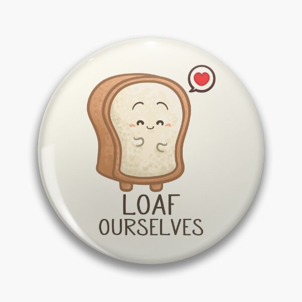 Item preview, Loaf Ourselves Pun designed and sold by Khotekmei.
