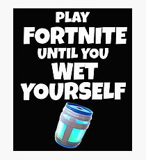 Play Fortnite until you wet yourself Photographic Print
