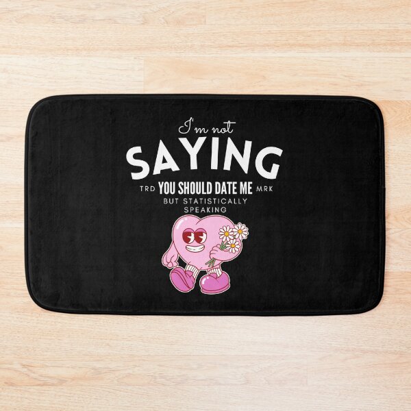 Item preview, I'm not saying you should date me (flirt and Valentine's day) designed and sold by Peerless-Prime.