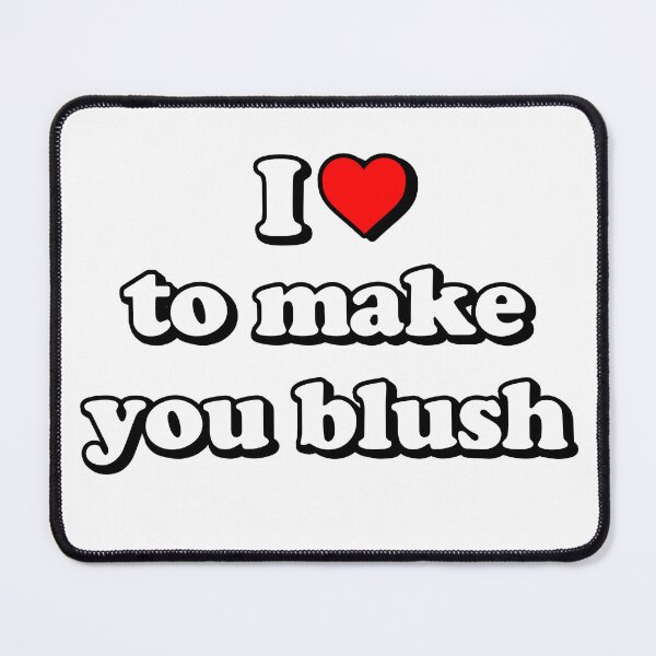 Item preview, I <3 to make you blush - quote designed and sold by Lyxy.