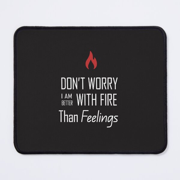 Item preview, Don’t worry I am better with fire than feelings designed and sold by Vibelymaded.