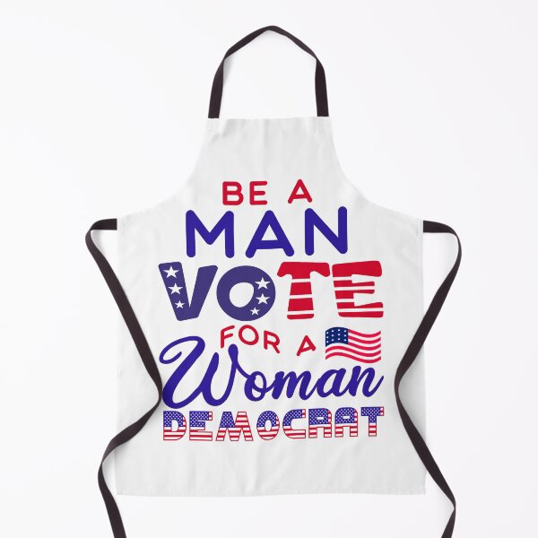 Item preview, Be a Man Vote for a Woman Democrat designed and sold by SandyMDesigns.