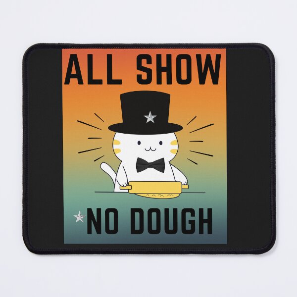 Item preview, ALL SHOW. NO DOUGH designed and sold by GrumpyGrans3.
