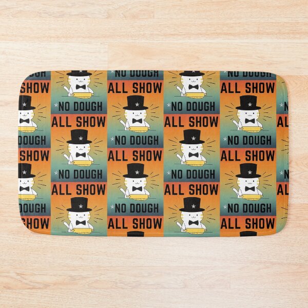 Item preview, ALL SHOW. NO DOUGH designed and sold by GrumpyGrans3.