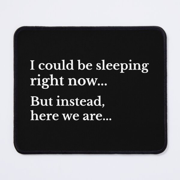 Item preview, I could be sleeping right now... But instead, here we are... | Funny and Chaotic Vibes designed and sold by beautyjan.