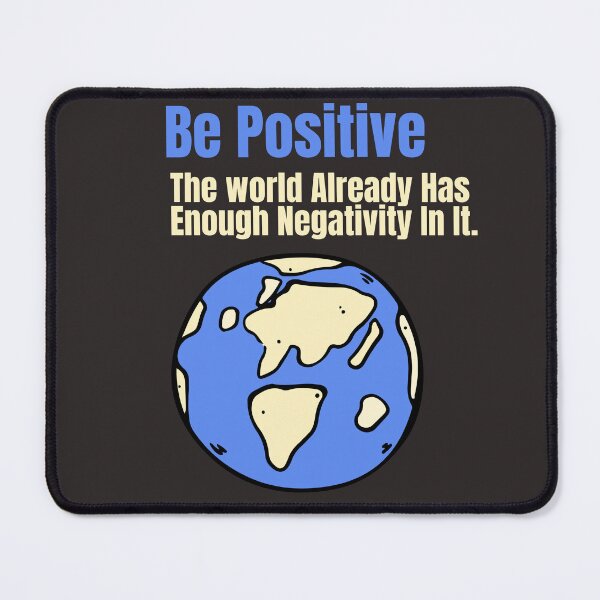 Item preview, Be Positive: The World Already Has Enough Negativity In It. designed and sold by CJPMerchShop.